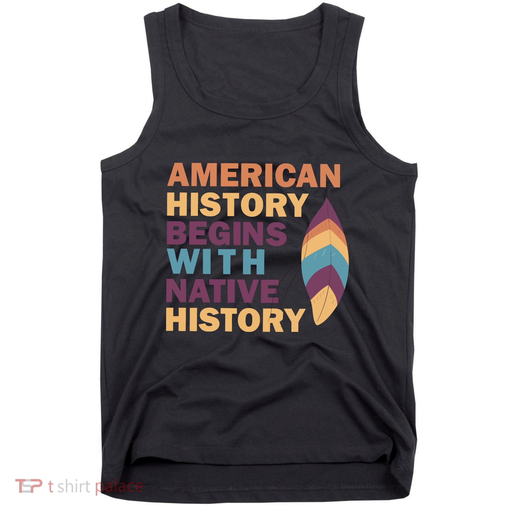 American History Begins With Native History Tank Top