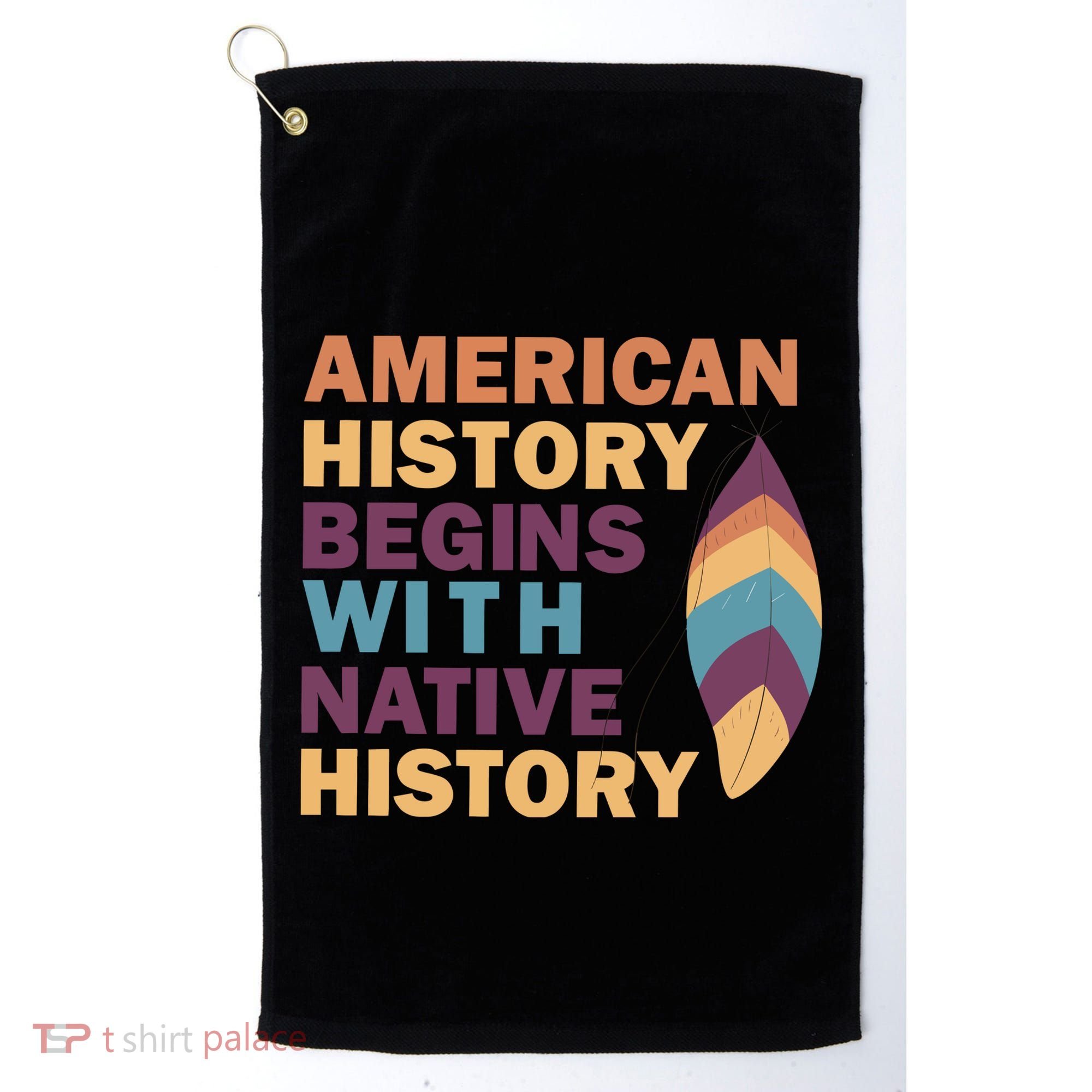 American History Begins With Native History Golf Towel