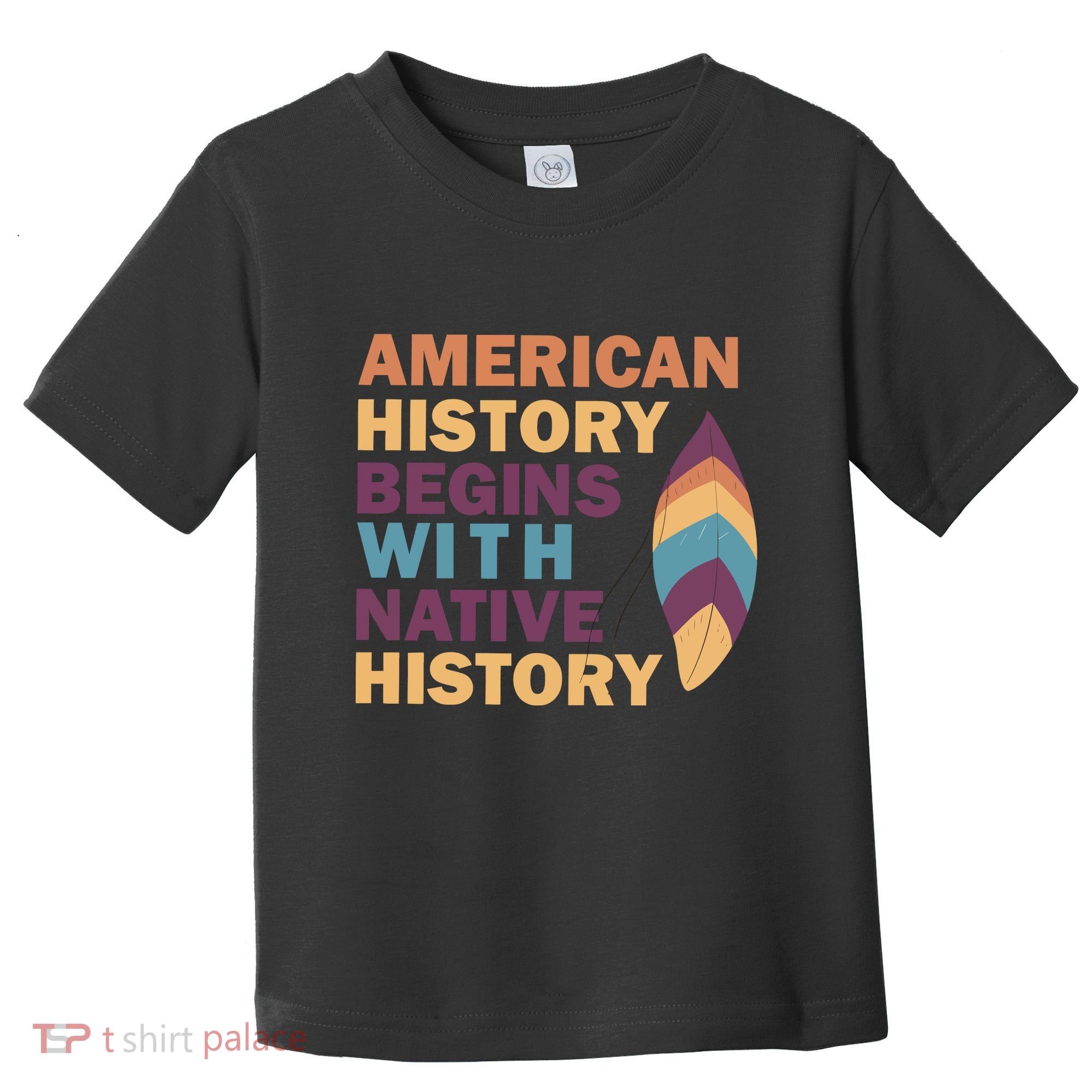 American History Begins With Native History Toddler T-Shirt