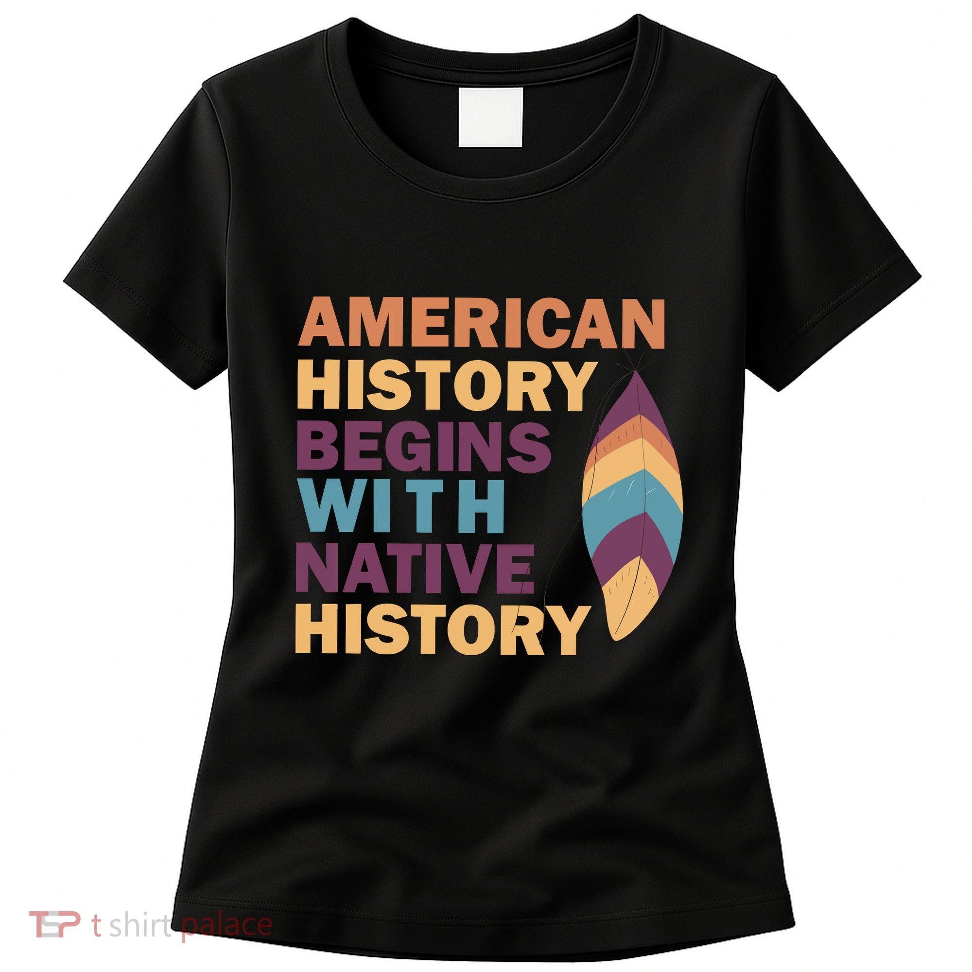American History Begins With Native History Women's T-Shirt