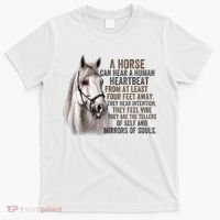 A Horse can hear a human heartbeat Horses mirrors of souls T-Shirt thumb 0