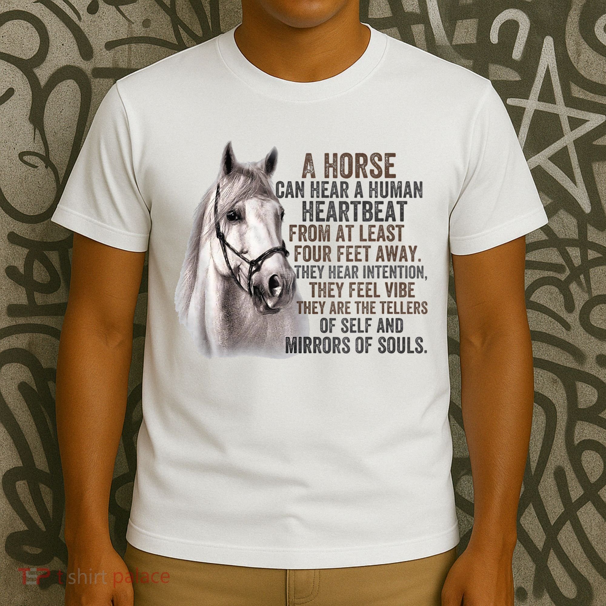 A Horse can hear a human heartbeat Horses mirrors of souls T-Shirt