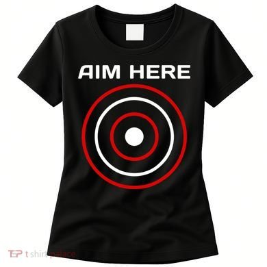 Aim Here Darts Players Bullseye Target Shooting Club Women's T-Shirt