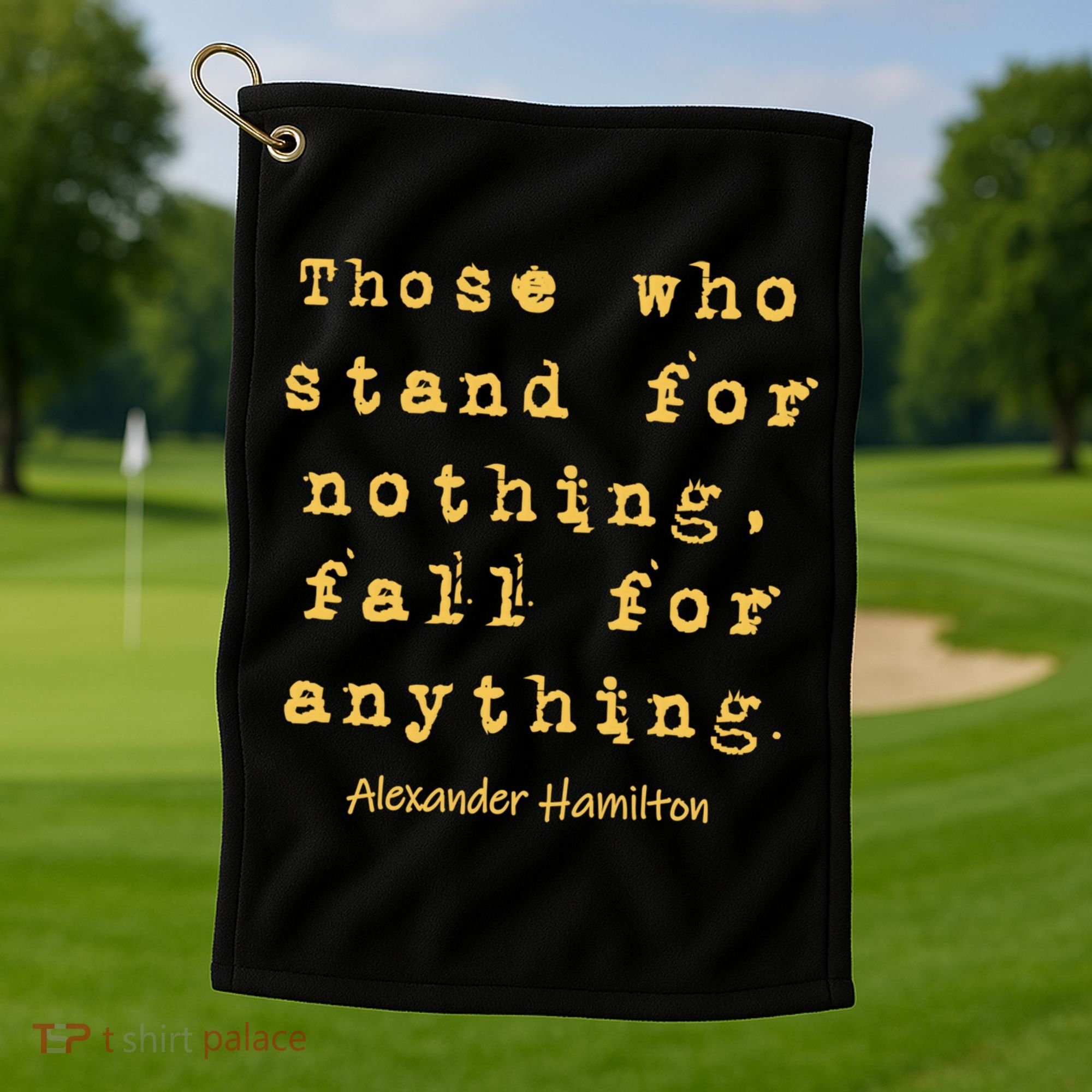 Alexander Hamilton Great Gift Great Gift Inspirational Famous Aham Quote Great G Golf Towel