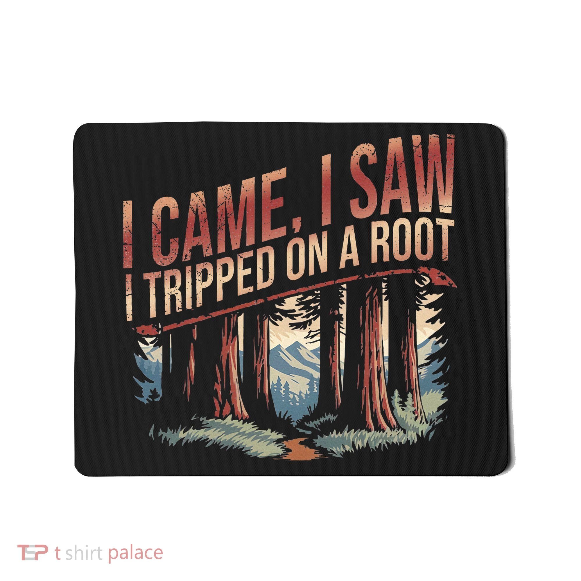 Adventure Hiking I Came I Saw I Tripped On A Root Mousepad