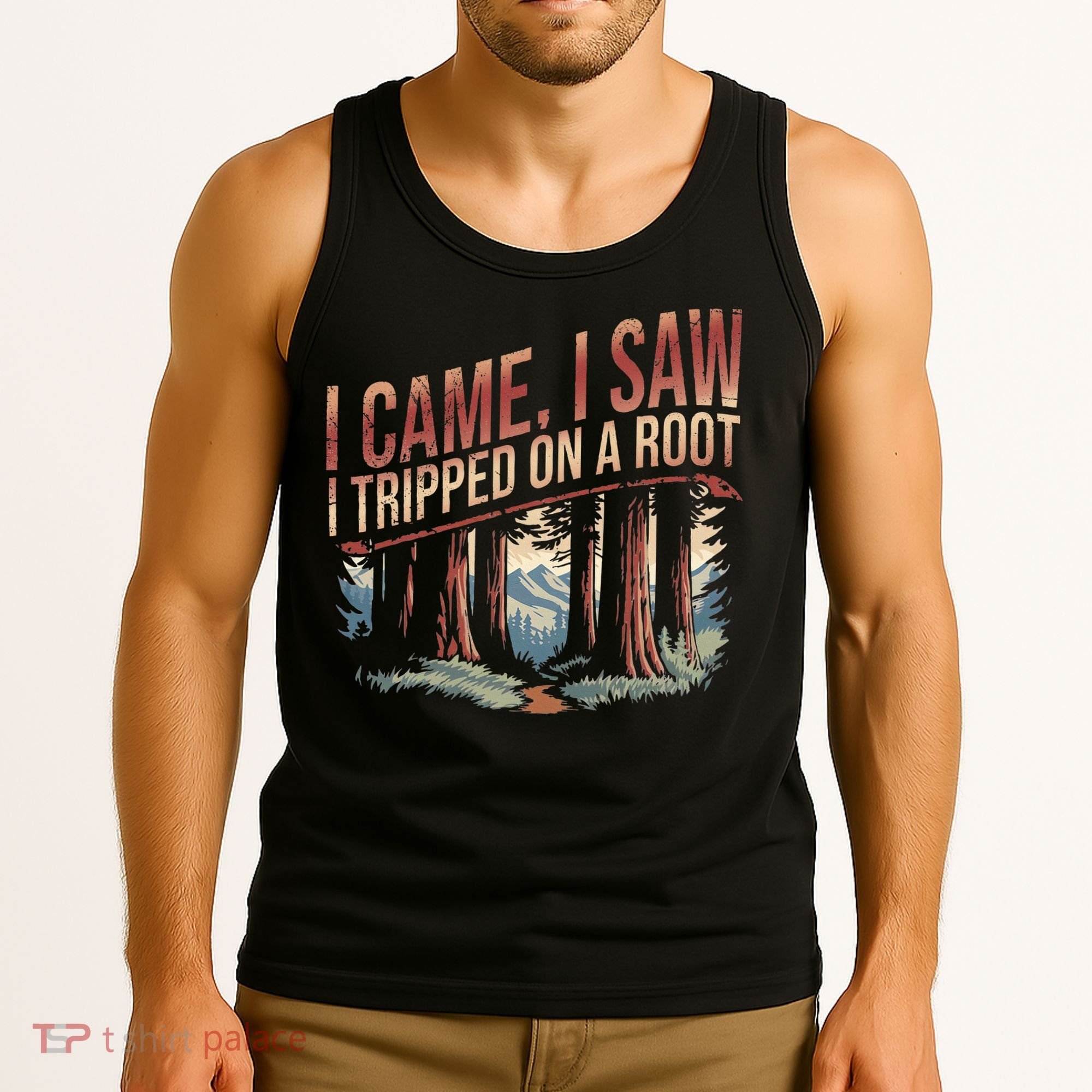 Adventure Hiking I Came I Saw I Tripped On A Root Tank Top