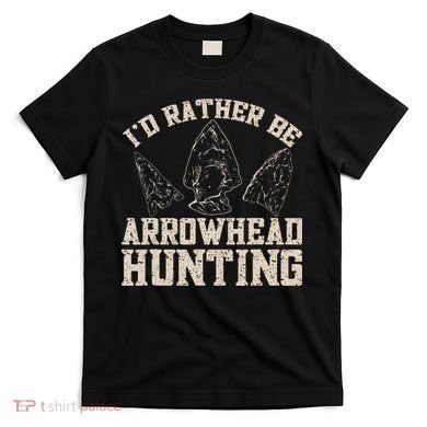 Arrowhead Hunter ID Rather Be Arrowhead Hunting T-Shirt