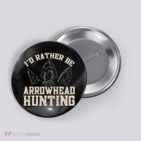 Arrowhead Hunter ID Rather Be Arrowhead Hunting Button thumb 0