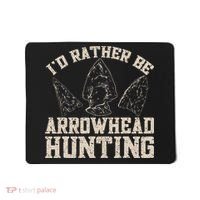 Arrowhead Hunter ID Rather Be Arrowhead Hunting Mousepad thumb 0