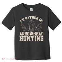 Arrowhead Hunter ID Rather Be Arrowhead Hunting Toddler T-Shirt thumb 0