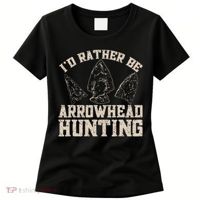 Arrowhead Hunter ID Rather Be Arrowhead Hunting Women's T-Shirt