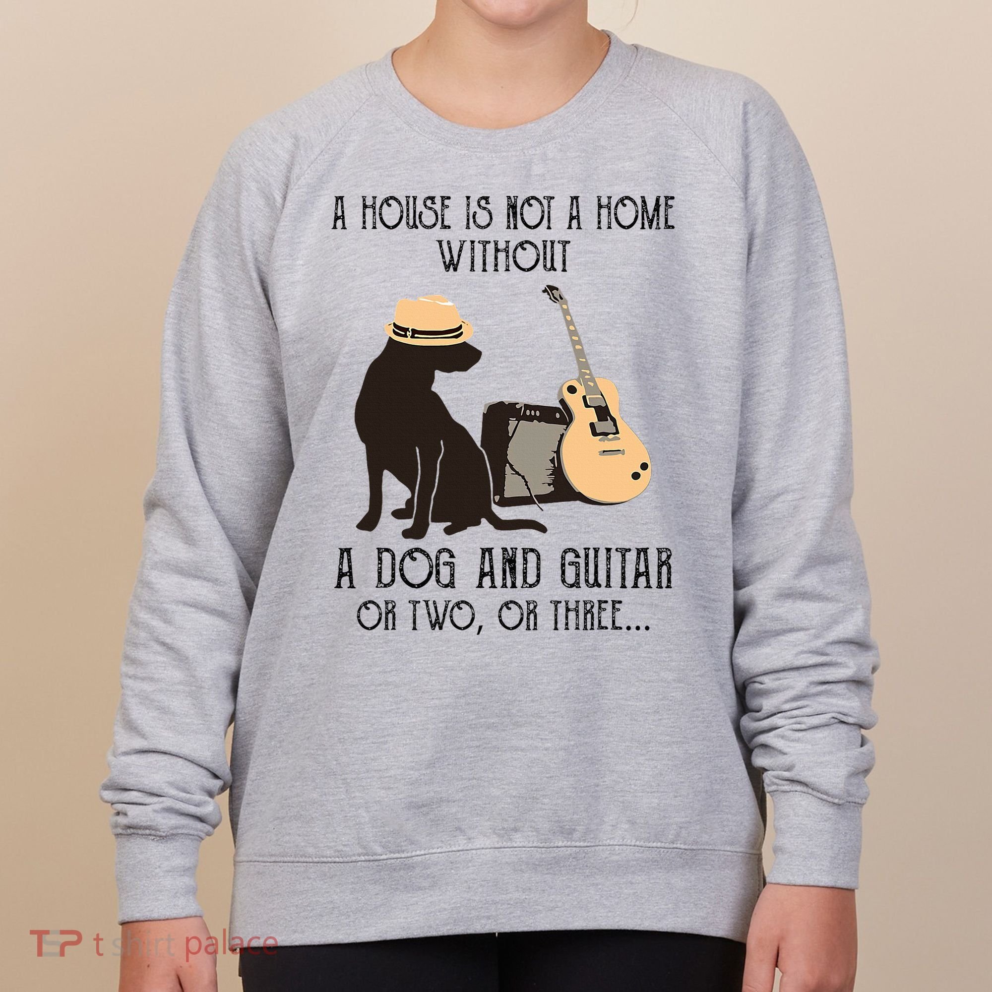 A House Is Not A Home Without A Dog And Guitar Or Two Women's Sweatshirt