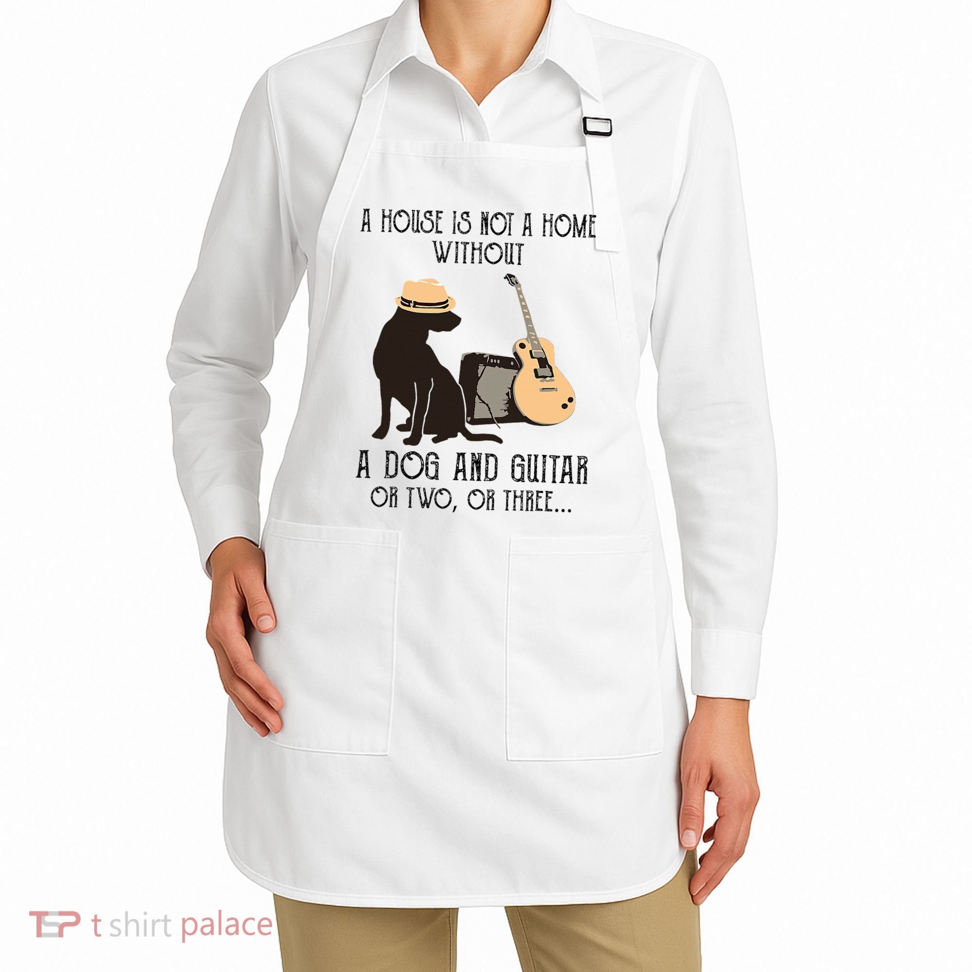 A House Is Not A Home Without A Dog And Guitar Or Two Apron