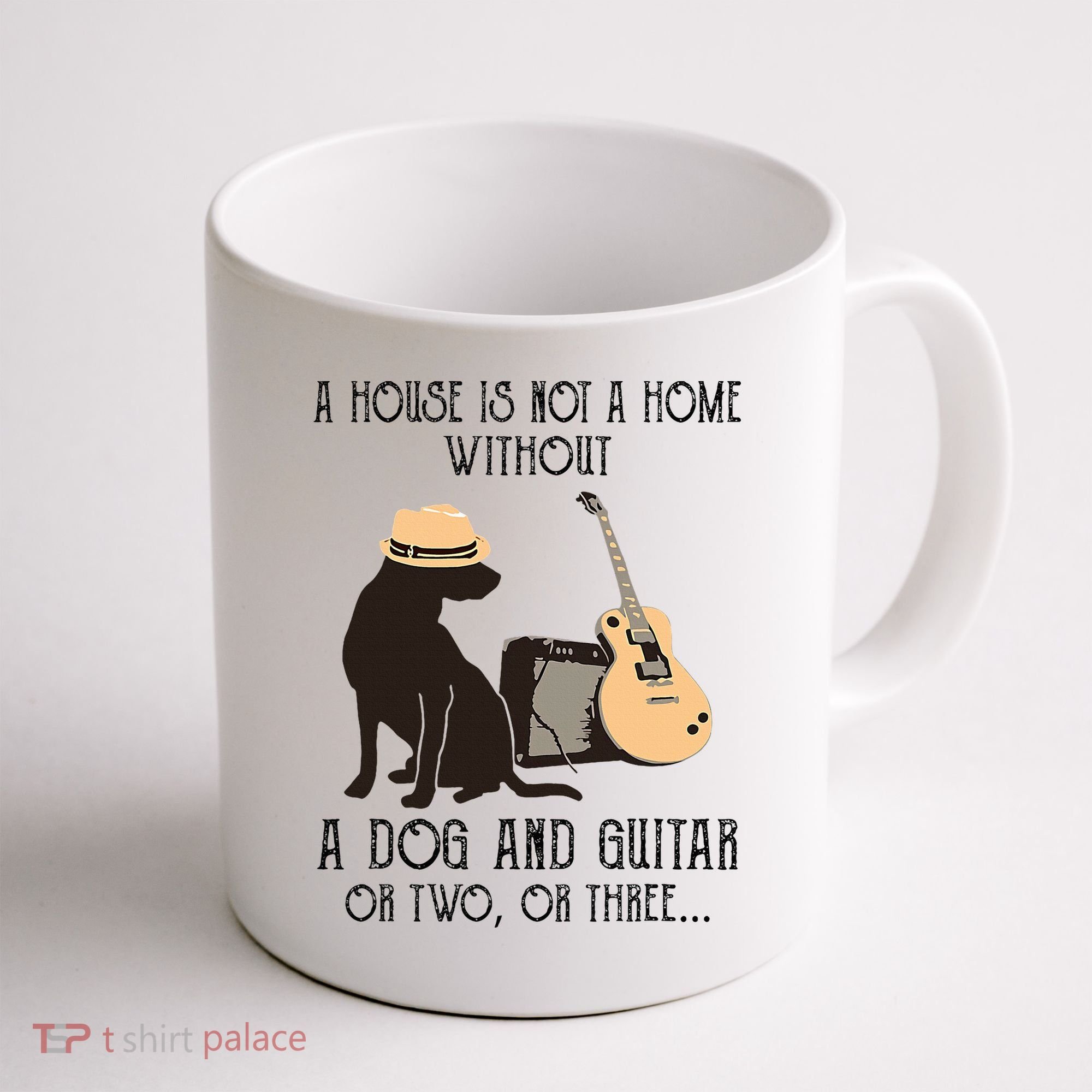A House Is Not A Home Without A Dog And Guitar Or Two Coffee Mug
