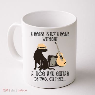 A House Is Not A Home Without A Dog And Guitar Or Two Coffee Mug