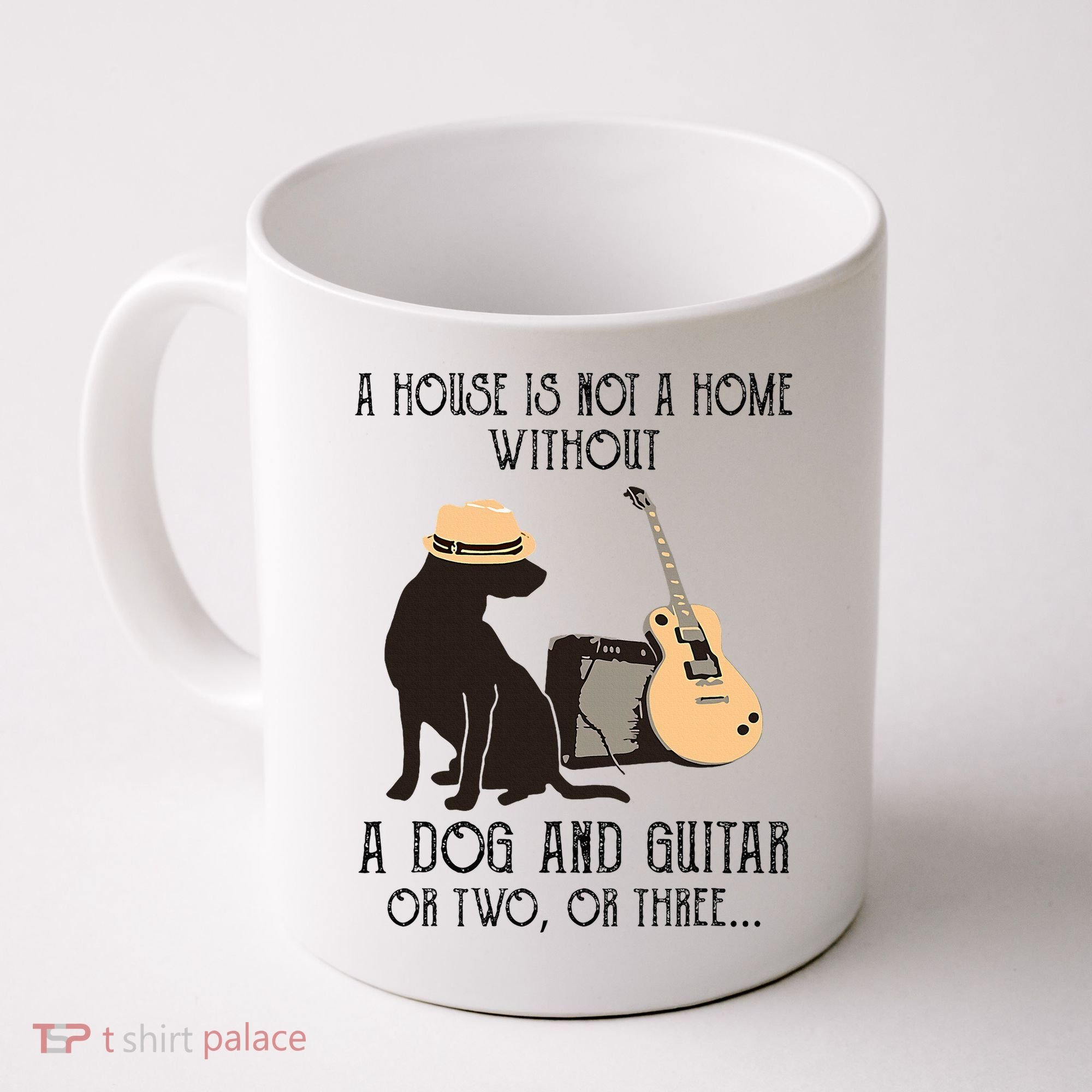 A House Is Not A Home Without A Dog And Guitar Or Two Coffee Mug