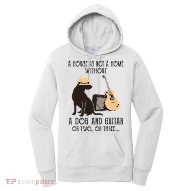 A House Is Not A Home Without A Dog And Guitar Or Two Women's Hoodie