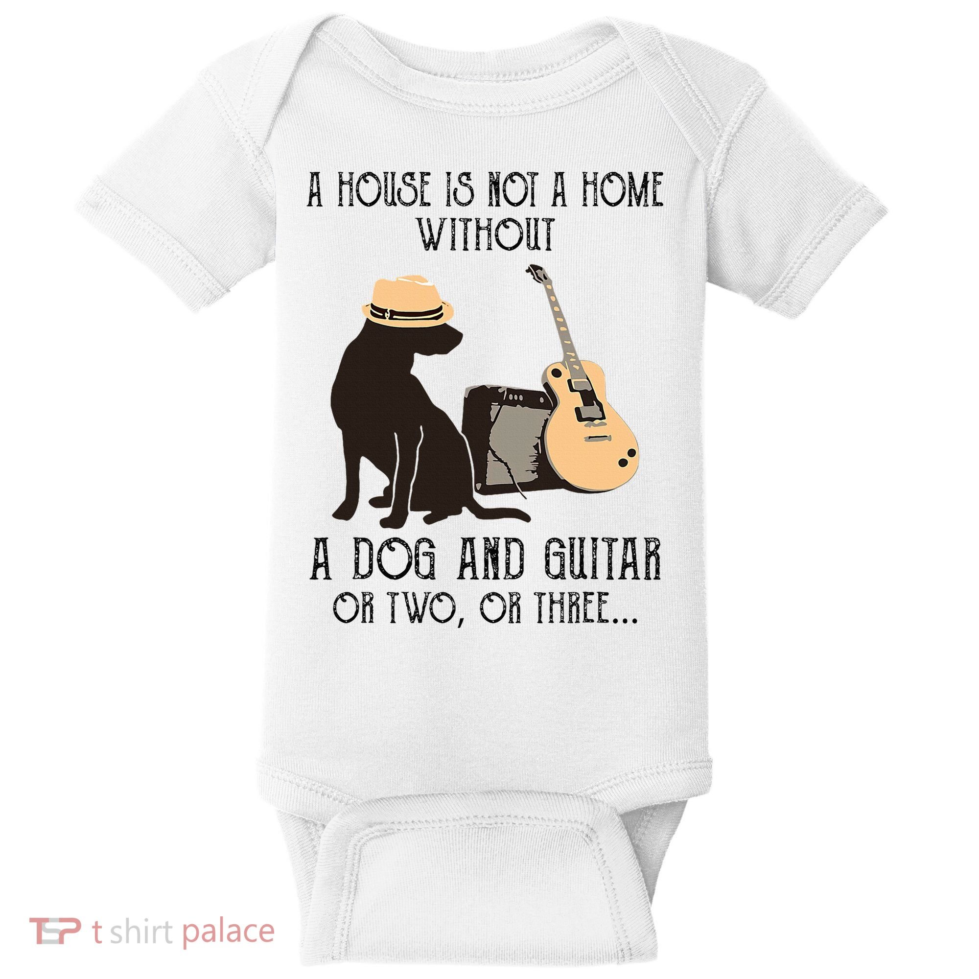 A House Is Not A Home Without A Dog And Guitar Or Two Baby Bodysuit