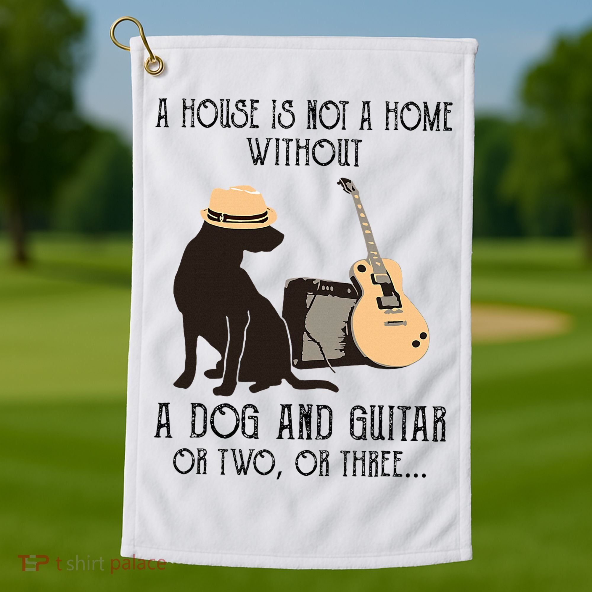 A House Is Not A Home Without A Dog And Guitar Or Two Golf Towel