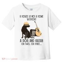 A House Is Not A Home Without A Dog And Guitar Or Two Toddler T-Shirt thumb 0