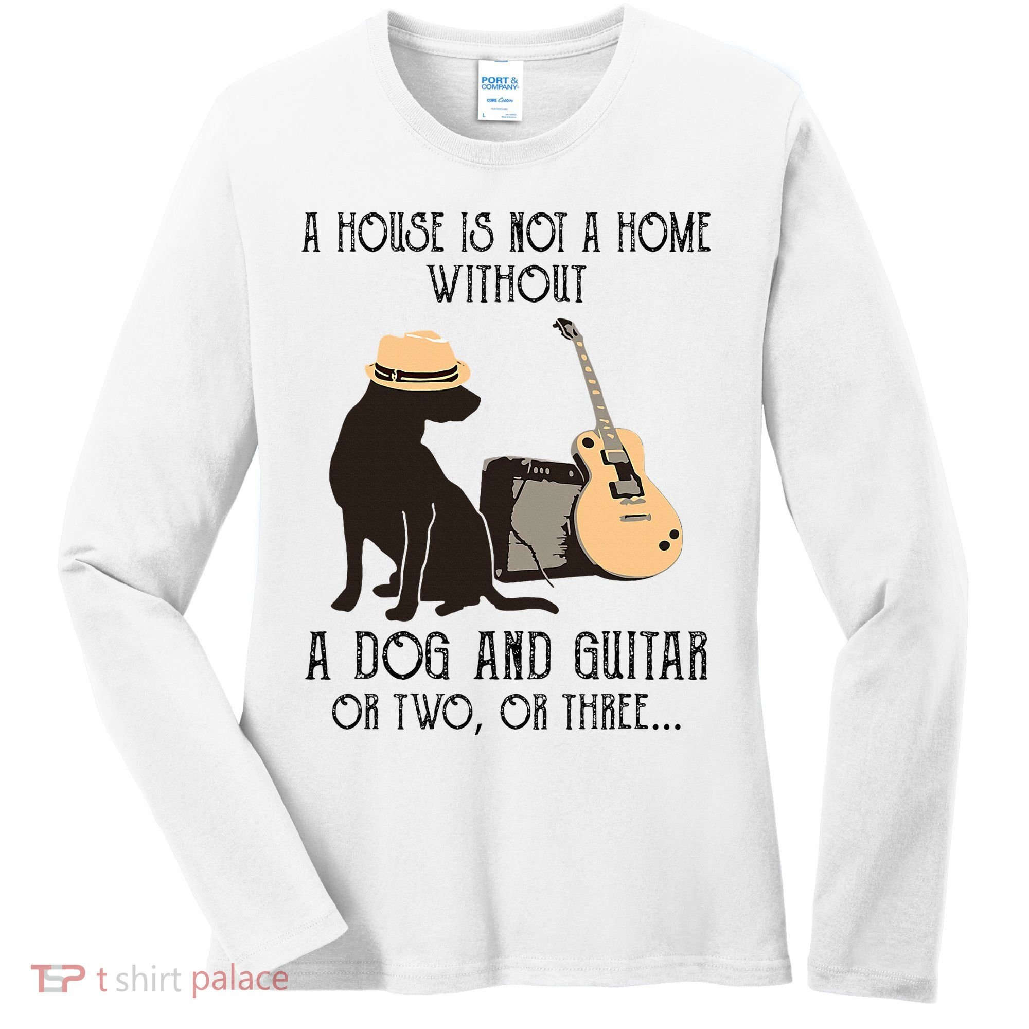 A House Is Not A Home Without A Dog And Guitar Or Two Women's Long Sleeve Shirt