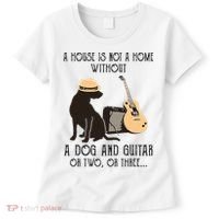 A House Is Not A Home Without A Dog And Guitar Or Two Women's T-Shirt thumb 0