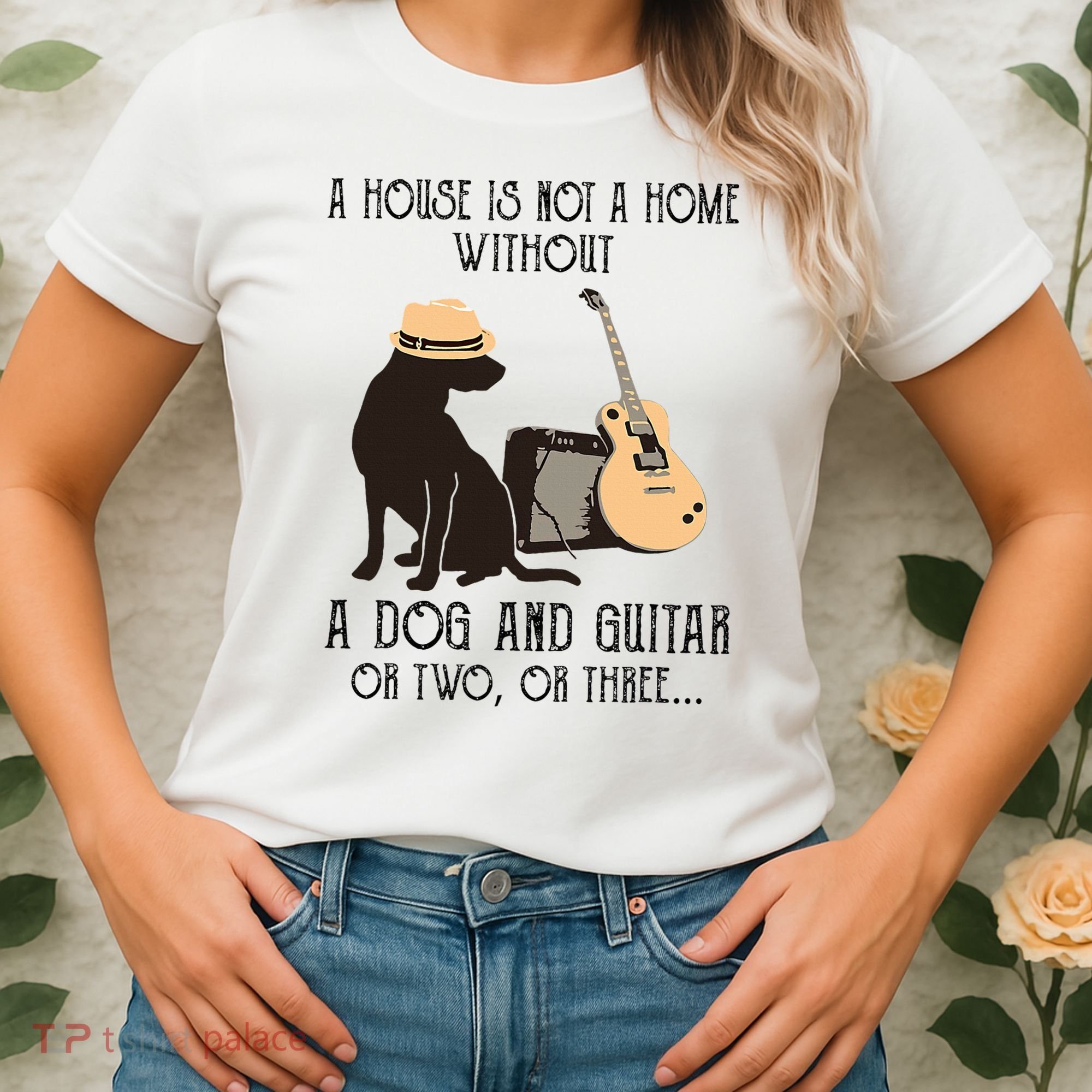 A House Is Not A Home Without A Dog And Guitar Or Two Women's T-Shirt