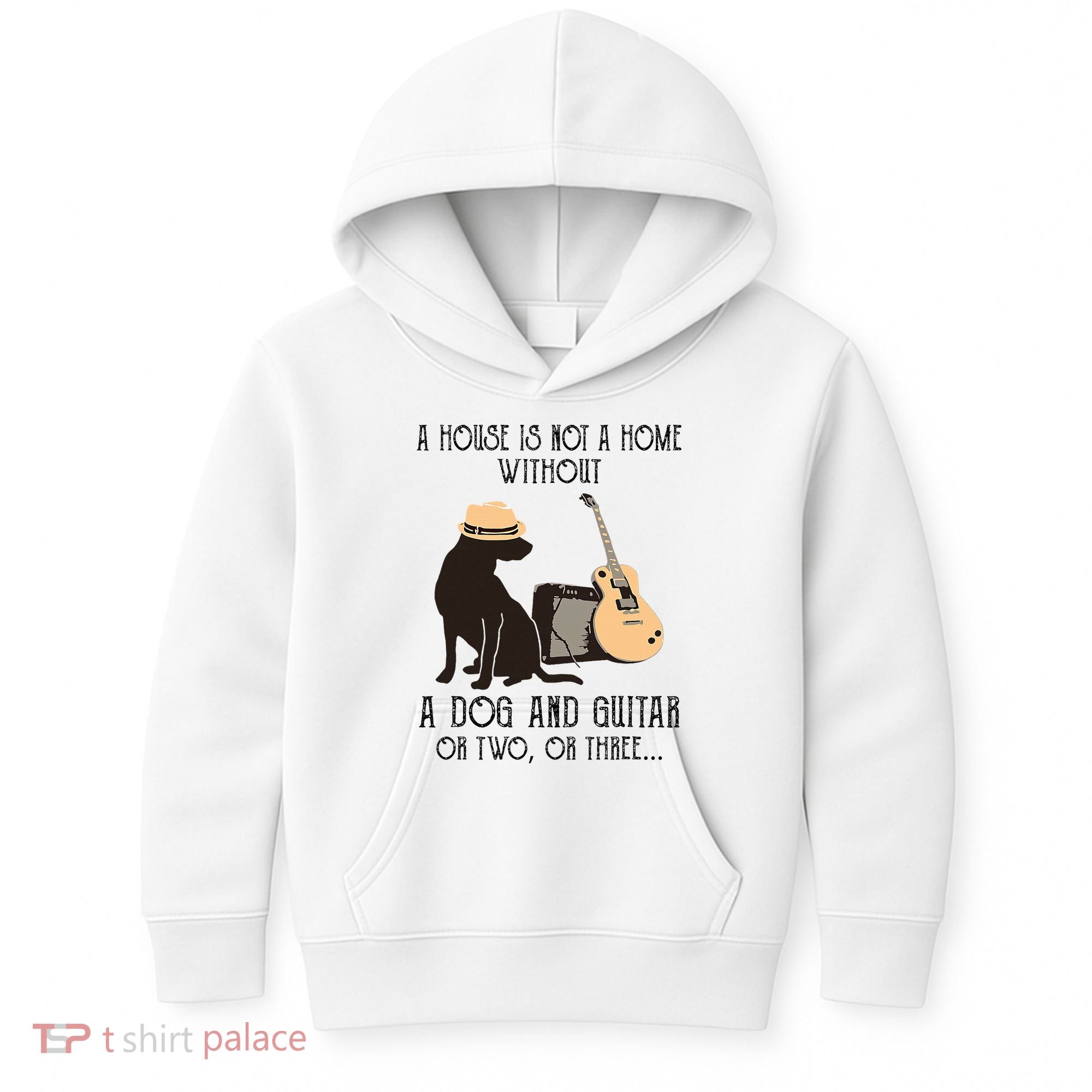 A House Is Not A Home Without A Dog And Guitar Or Two Kids Hoodie