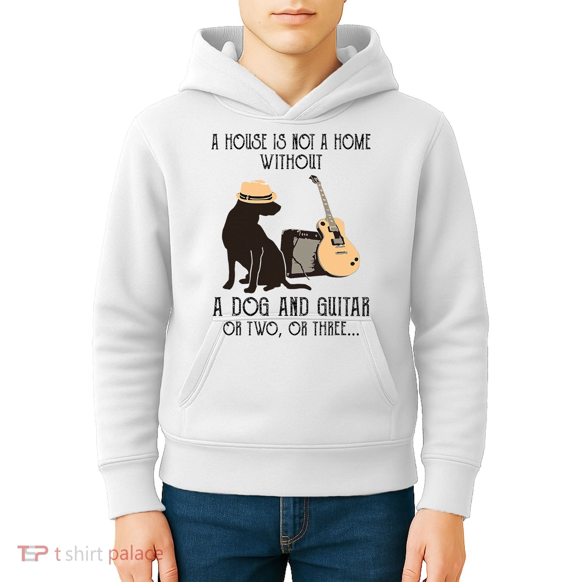 A House Is Not A Home Without A Dog And Guitar Or Two Kids Hoodie