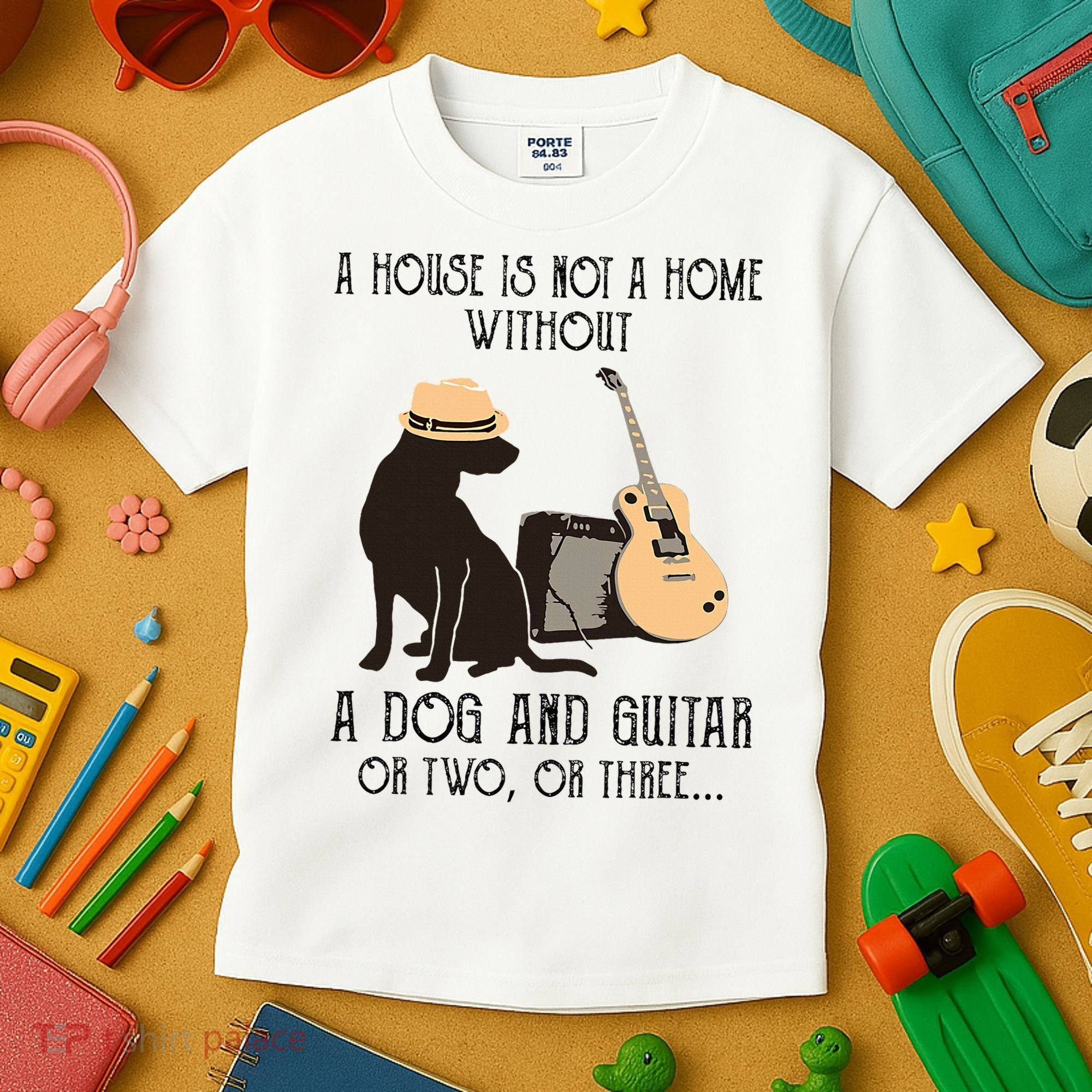 A House Is Not A Home Without A Dog And Guitar Or Two Kids T-Shirt