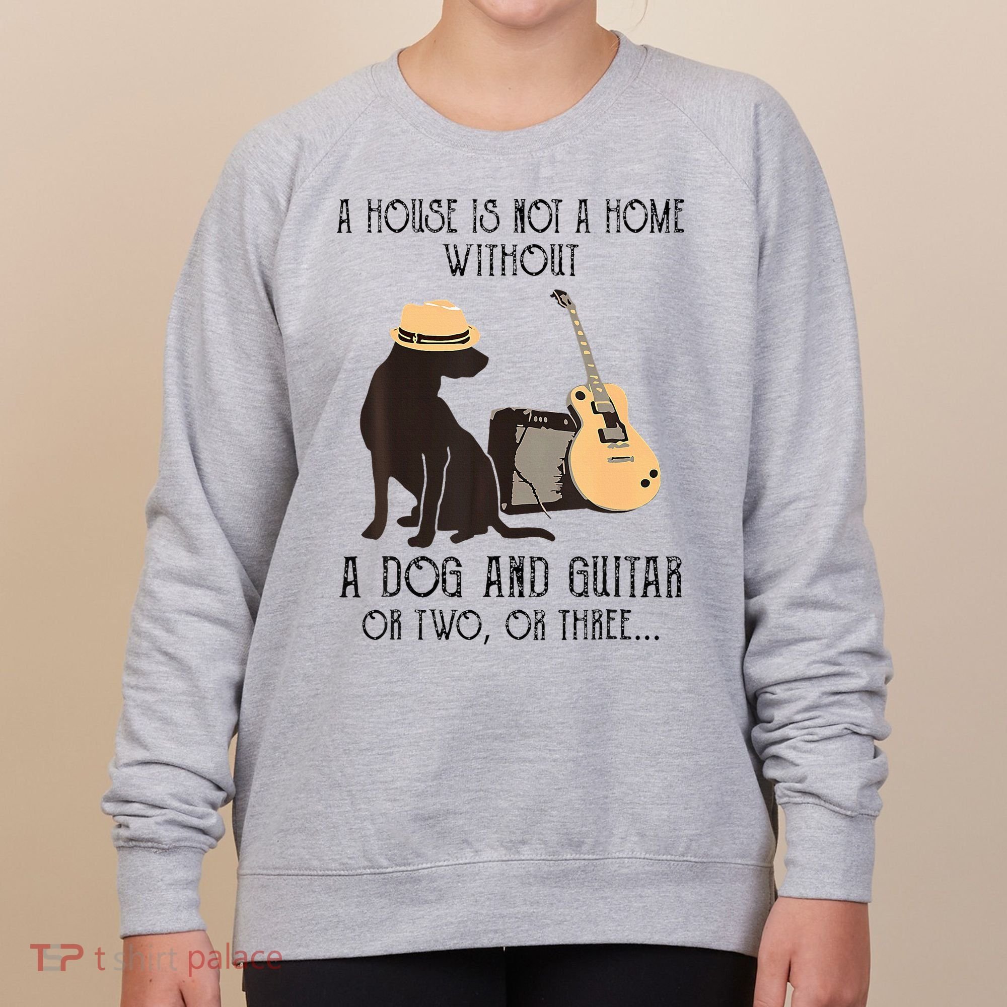 A House Is Not A Home Without A Dog And Guitar Or Two Women's Sweatshirt
