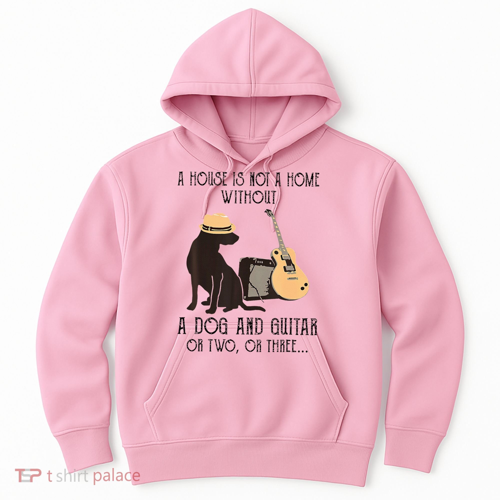 A House Is Not A Home Without A Dog And Guitar Or Two Hoodie