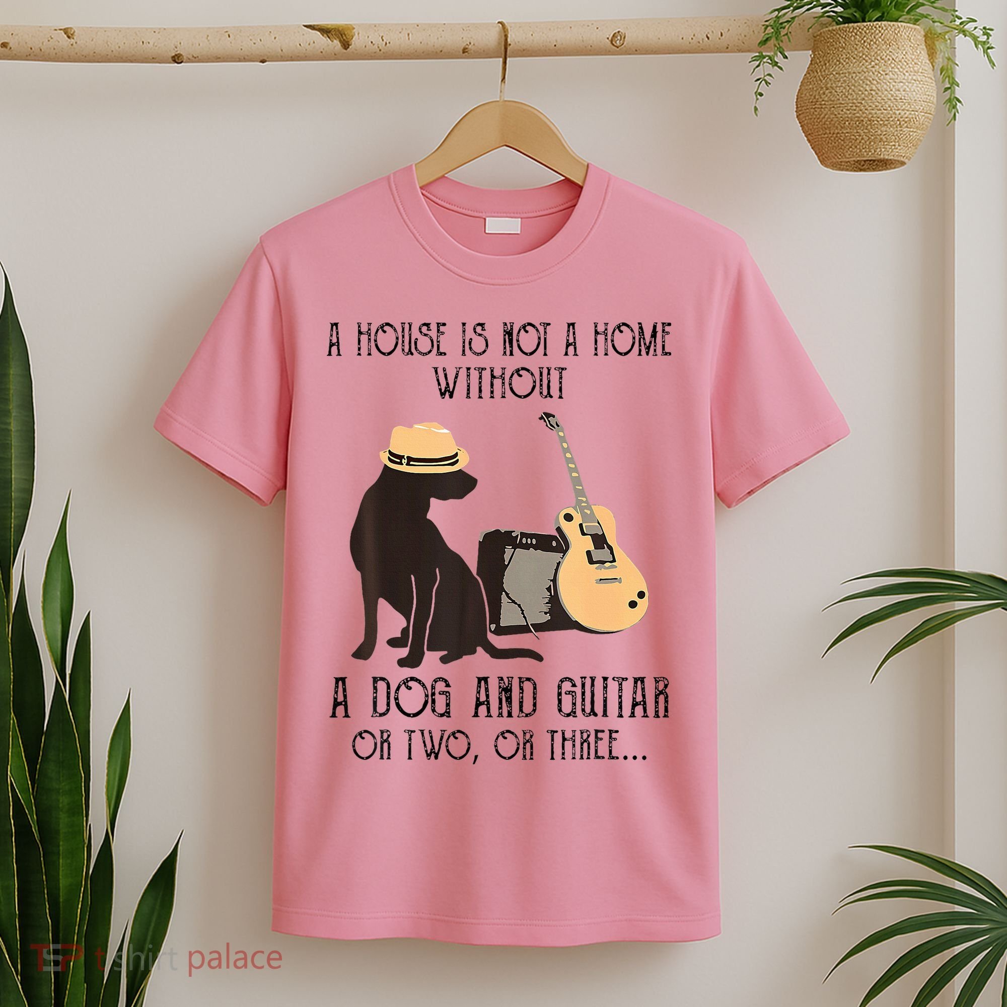 A House Is Not A Home Without A Dog And Guitar Or Two T-Shirt