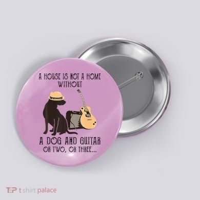 A House Is Not A Home Without A Dog And Guitar Or Two Button