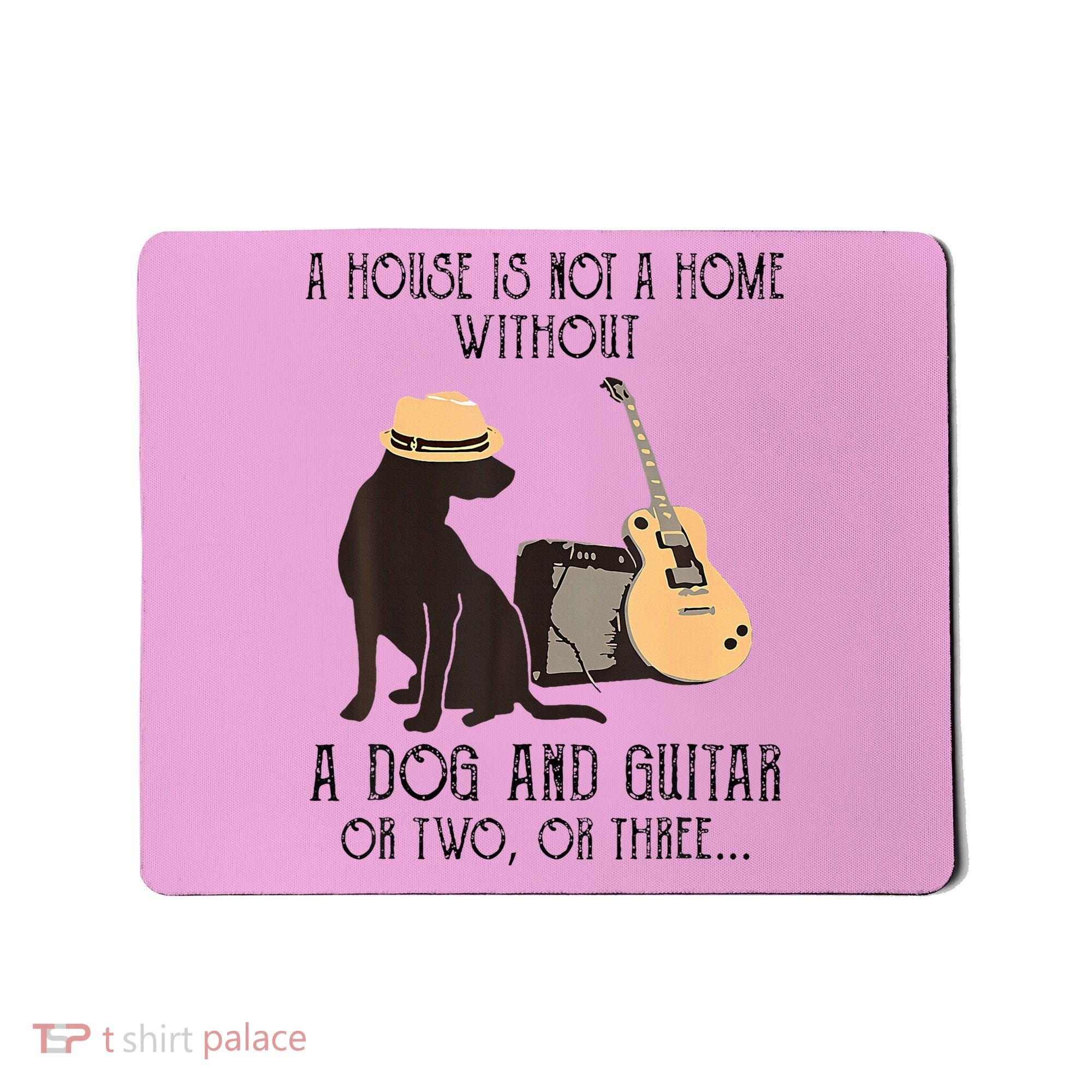 A House Is Not A Home Without A Dog And Guitar Or Two Mousepad