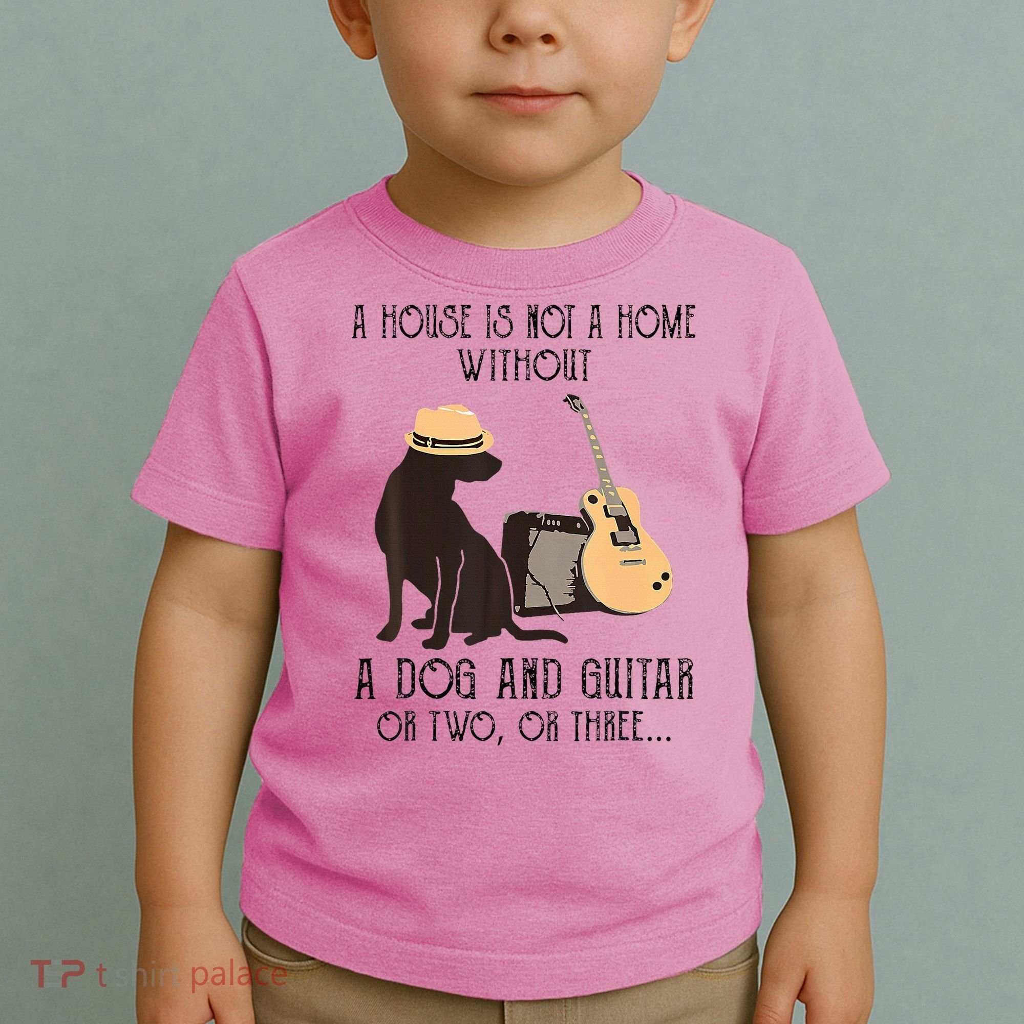 A House Is Not A Home Without A Dog And Guitar Or Two Toddler T-Shirt