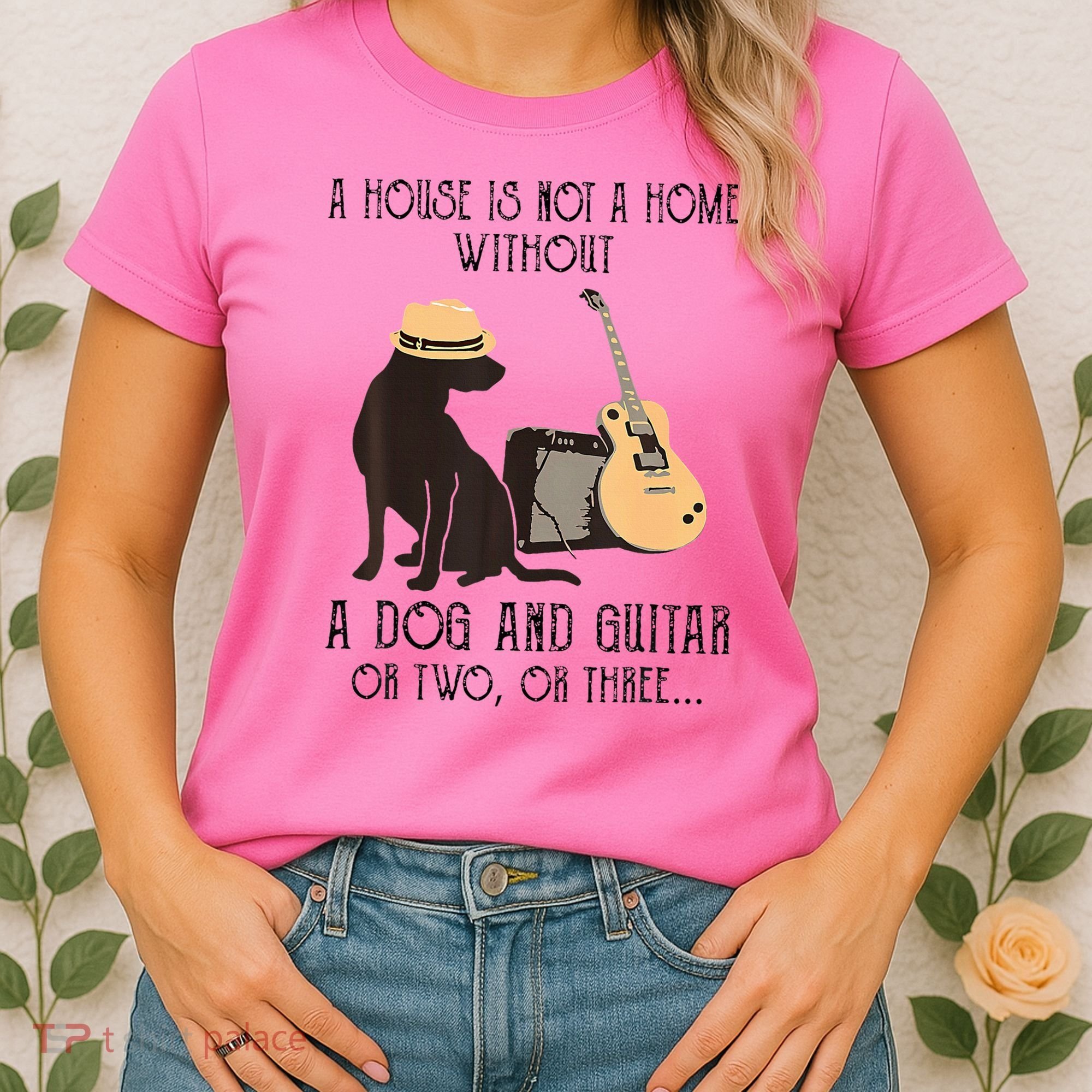 A House Is Not A Home Without A Dog And Guitar Or Two Women's T-Shirt