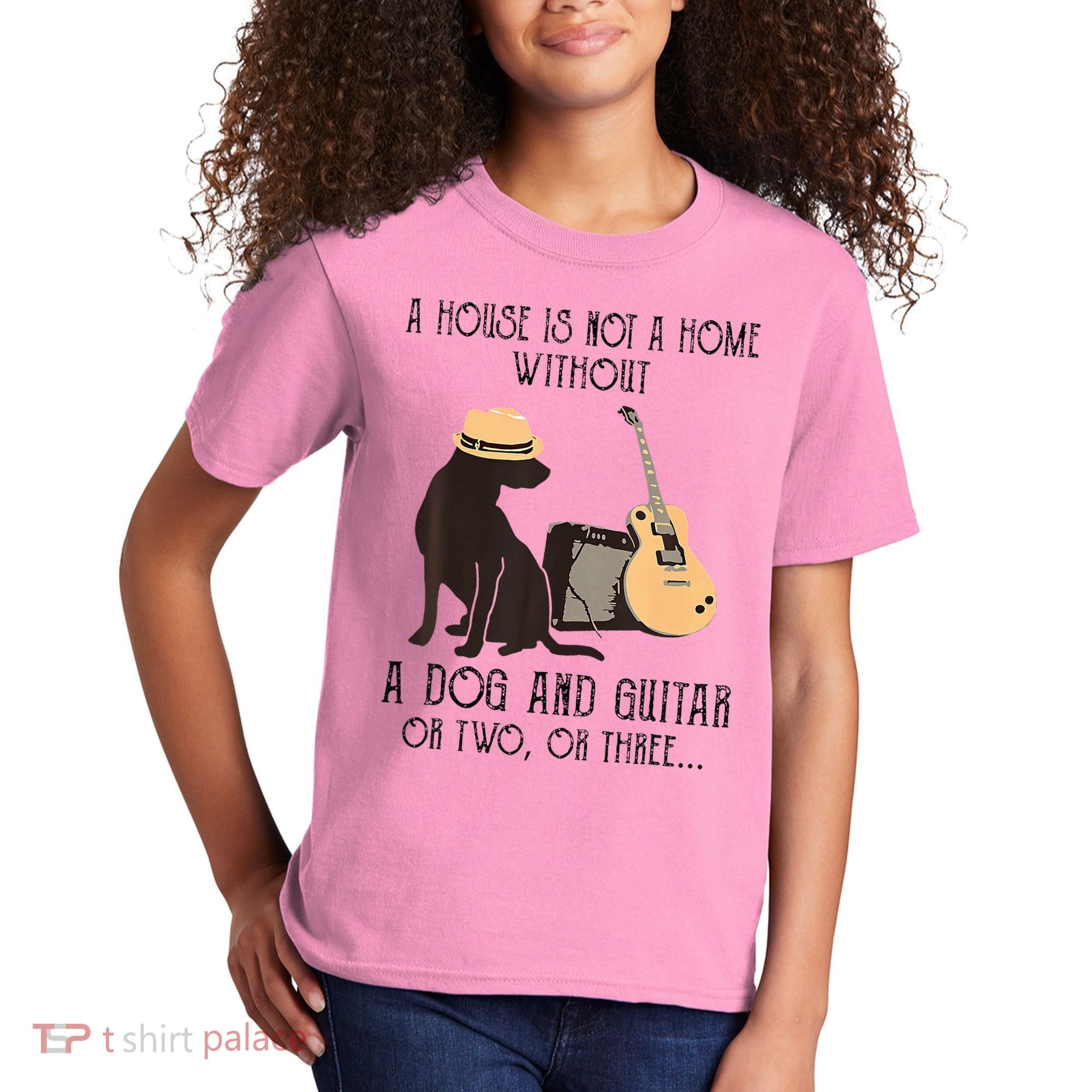 A House Is Not A Home Without A Dog And Guitar Or Two Kids T-Shirt