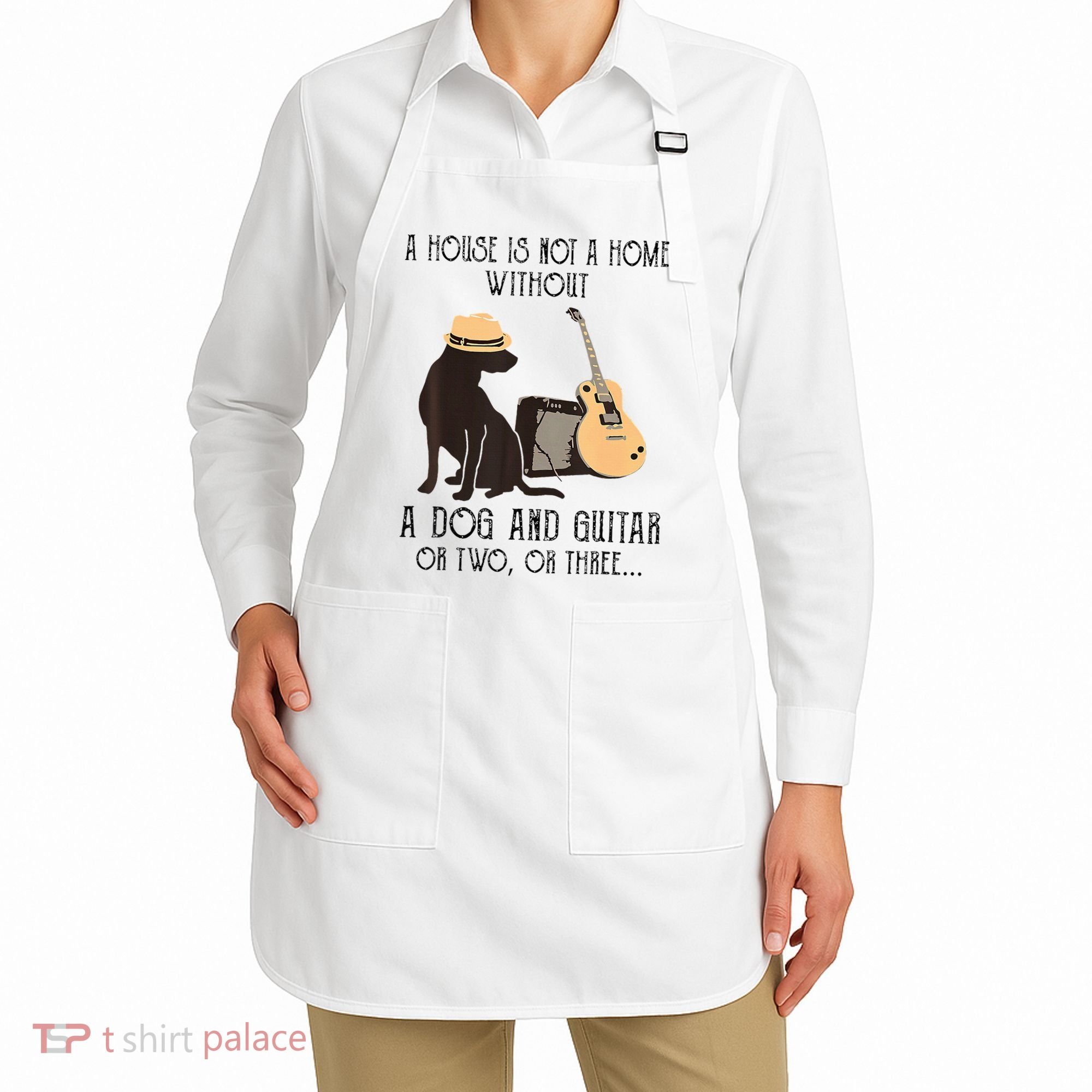 A House Is Not A Home Without A Dog And Guitar Or Two Apron