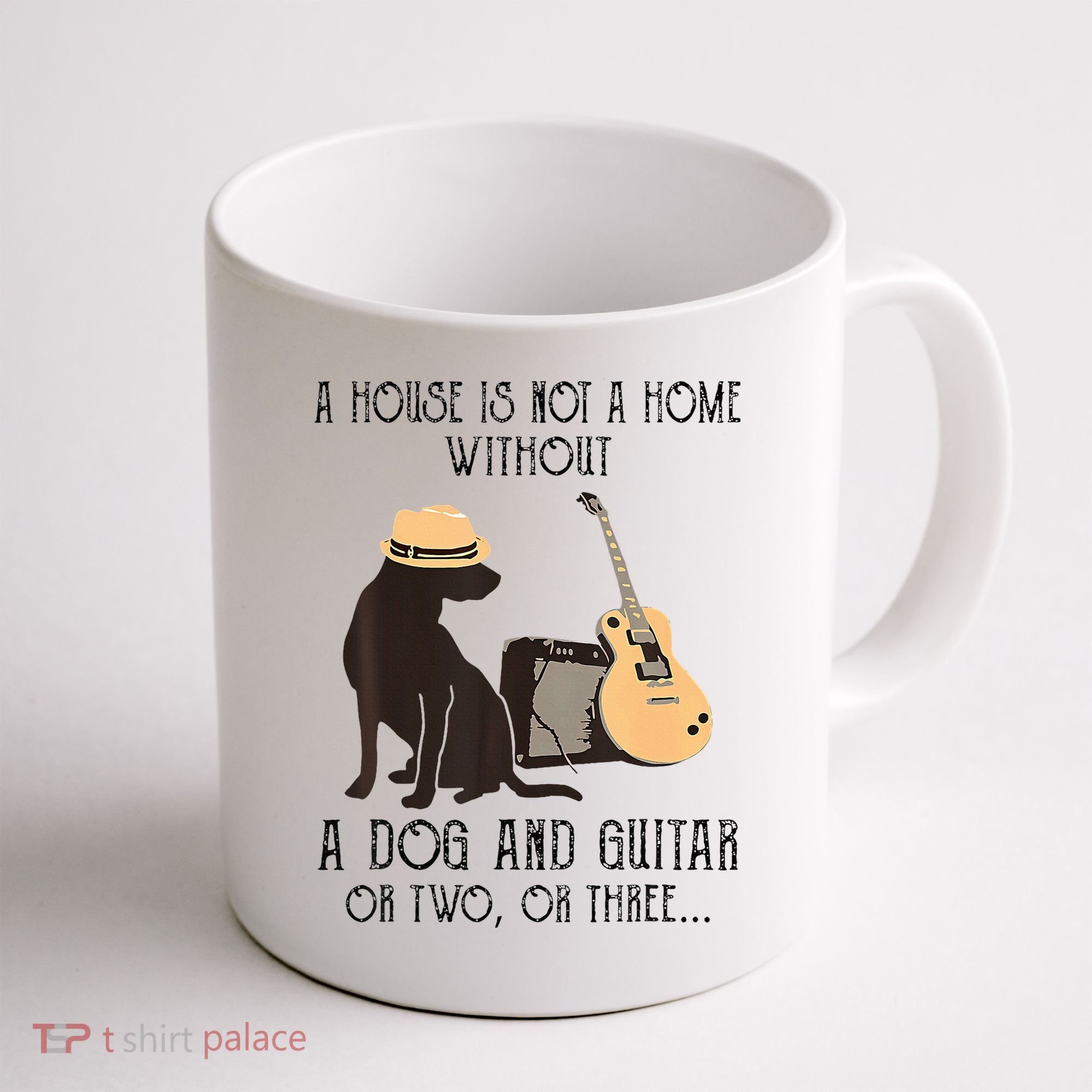 A House Is Not A Home Without A Dog And Guitar Or Two Coffee Mug
