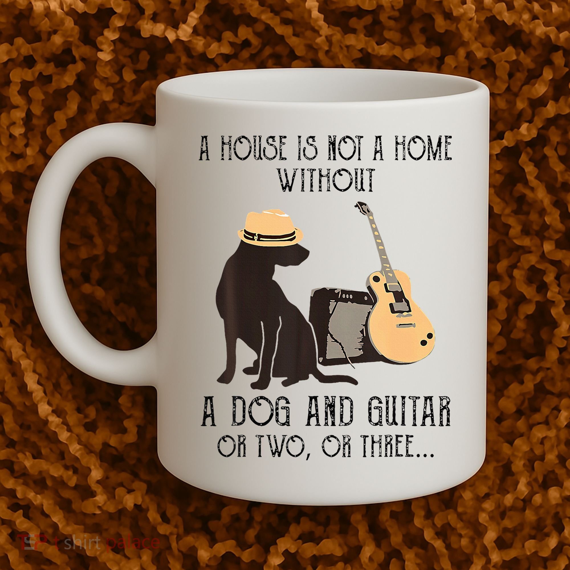 A House Is Not A Home Without A Dog And Guitar Or Two Coffee Mug
