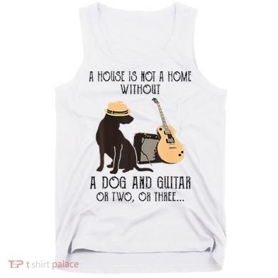 A House Is Not A Home Without A Dog And Guitar Or Two Tank Top