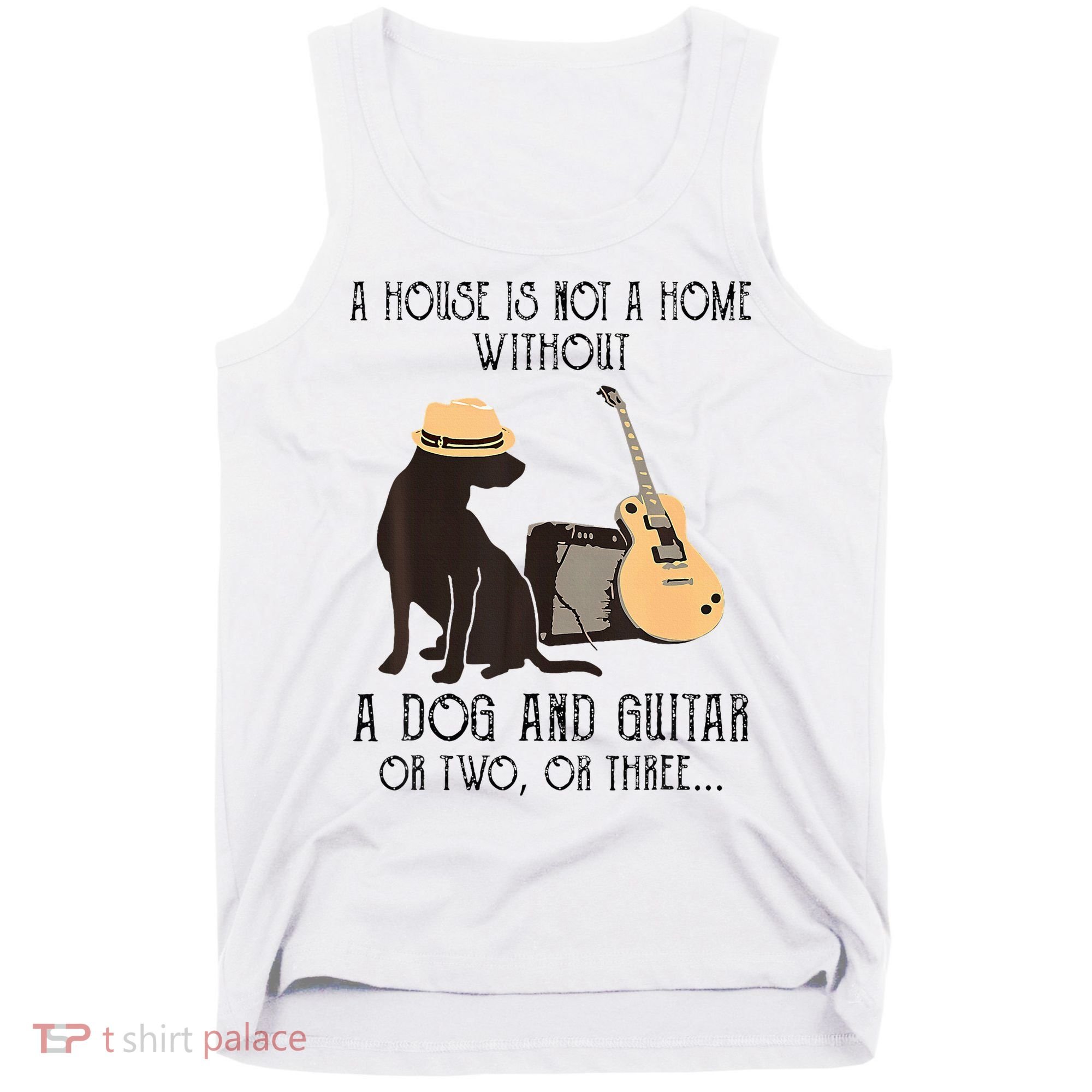 A House Is Not A Home Without A Dog And Guitar Or Two Tank Top
