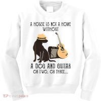 A House Is Not A Home Without A Dog And Guitar Or Two Kids Sweatshirt thumb 0