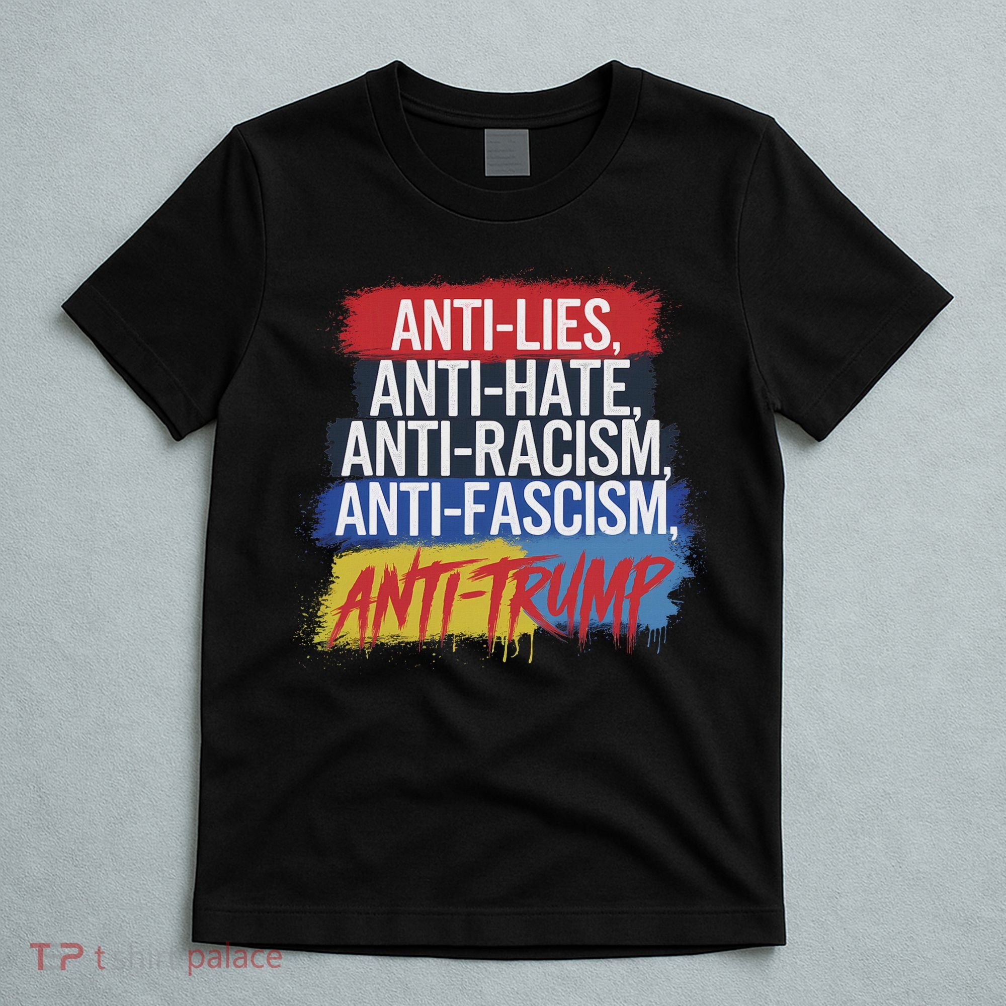 Anti Hate Lies Racism Fascism Resist Protest Trump Rally T-Shirt