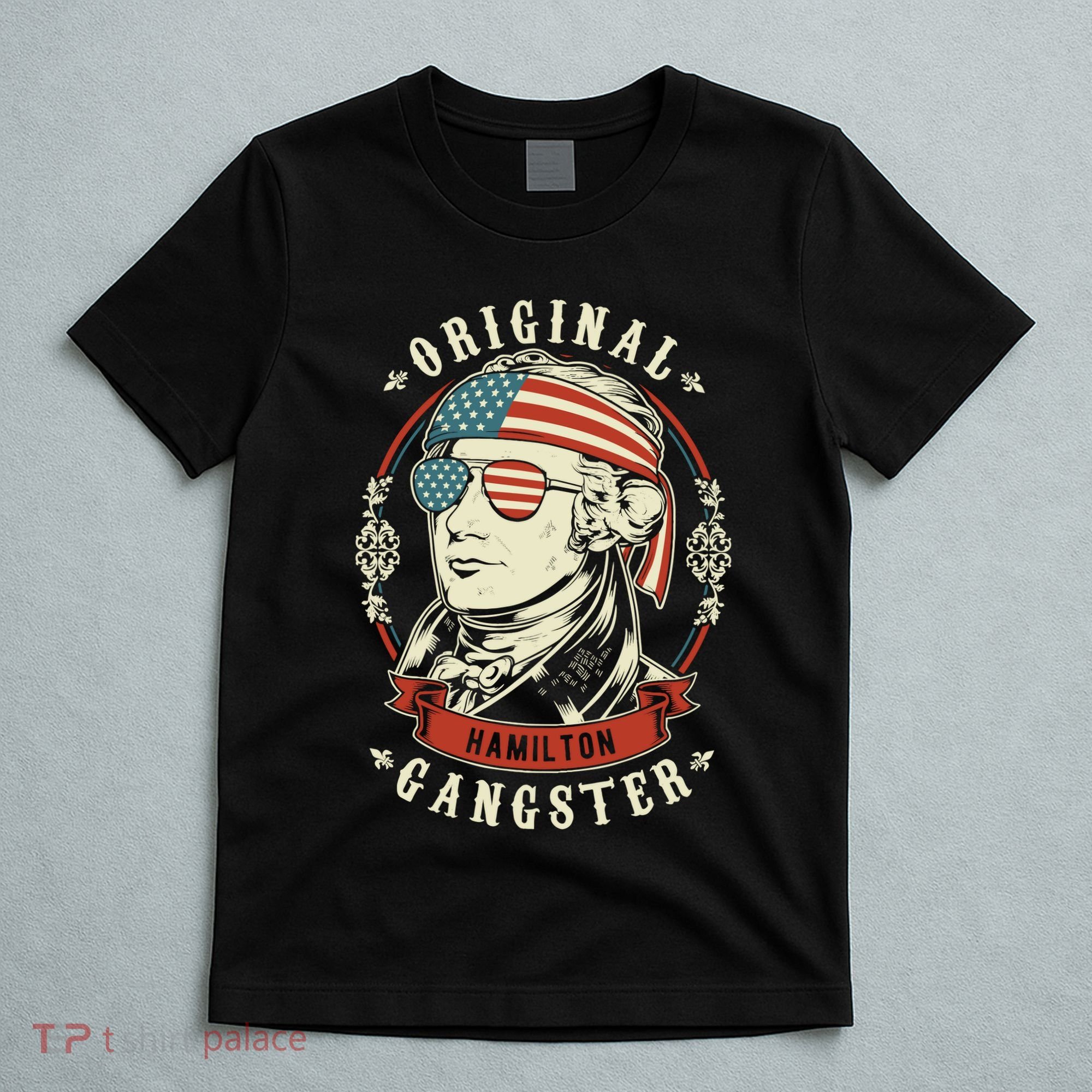 Alexander Hamilton Original Gangster 4th Of July T-Shirt