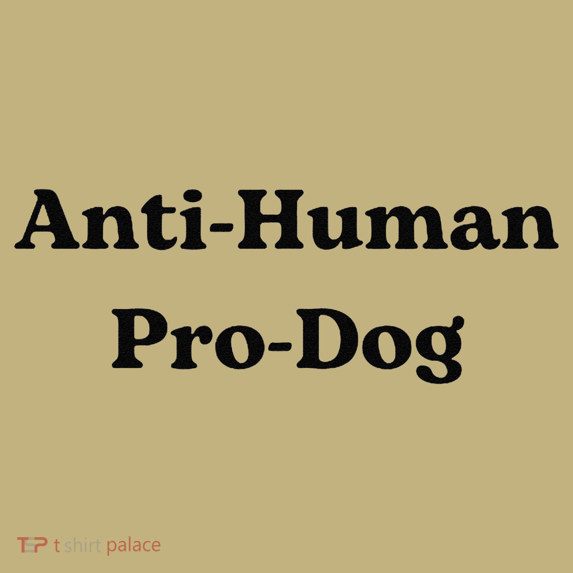 Anti Human Pro Dog Funny Pet Dog Lovers T-Shirt