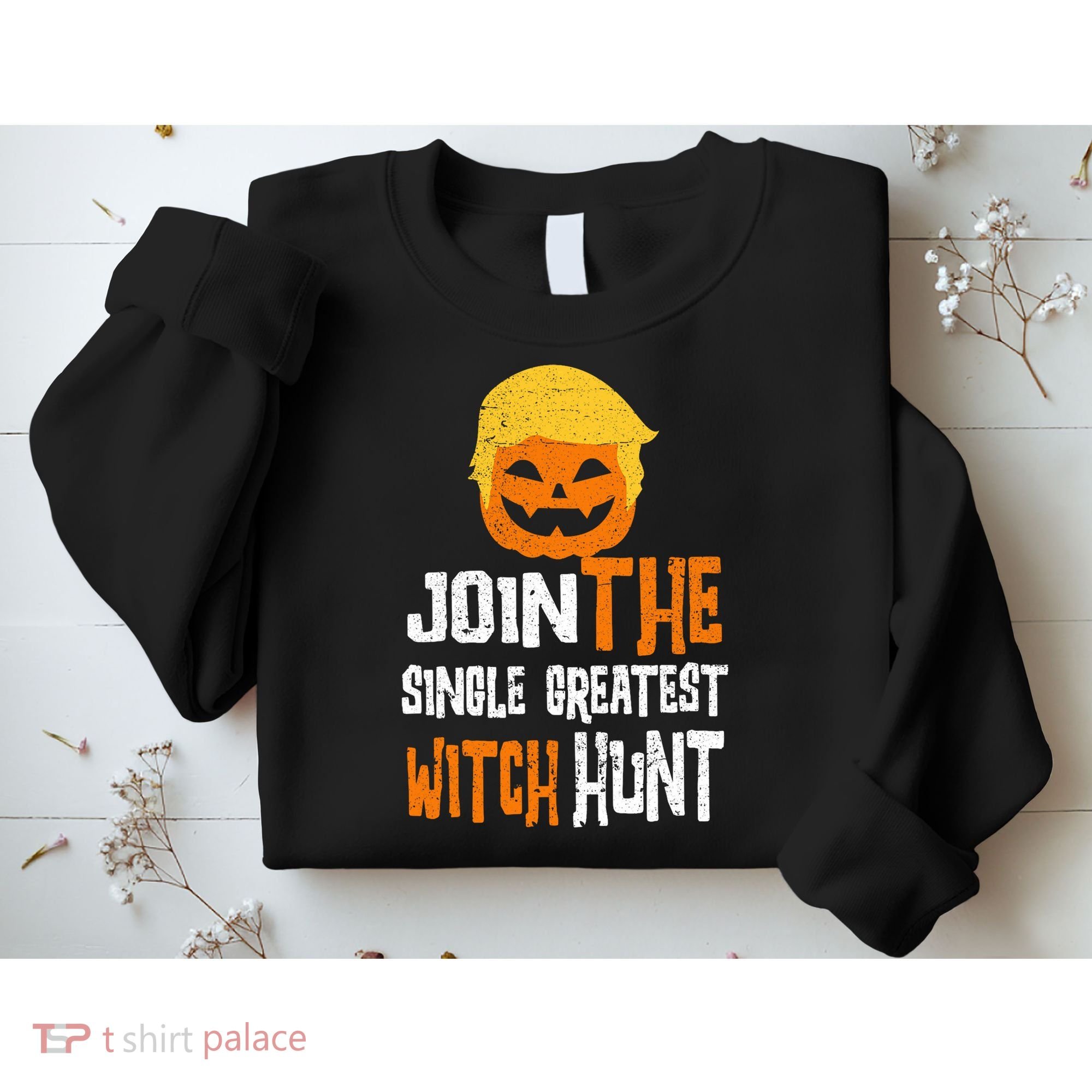 Anti-Trump Halloween Pumpkin Join Single Greatest Witch Hunt Sweatshirt