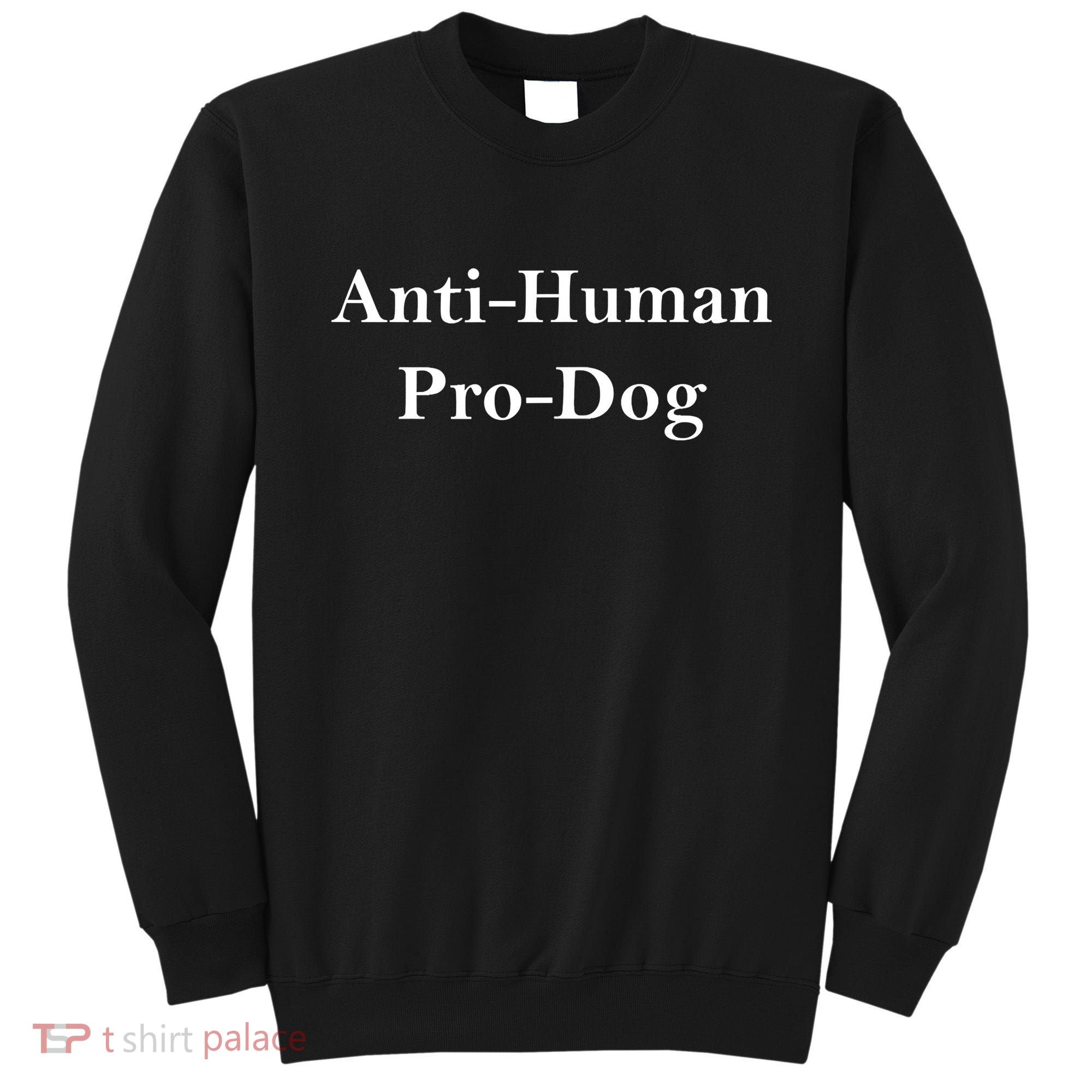 Anti Human Pro Dog Sweatshirt