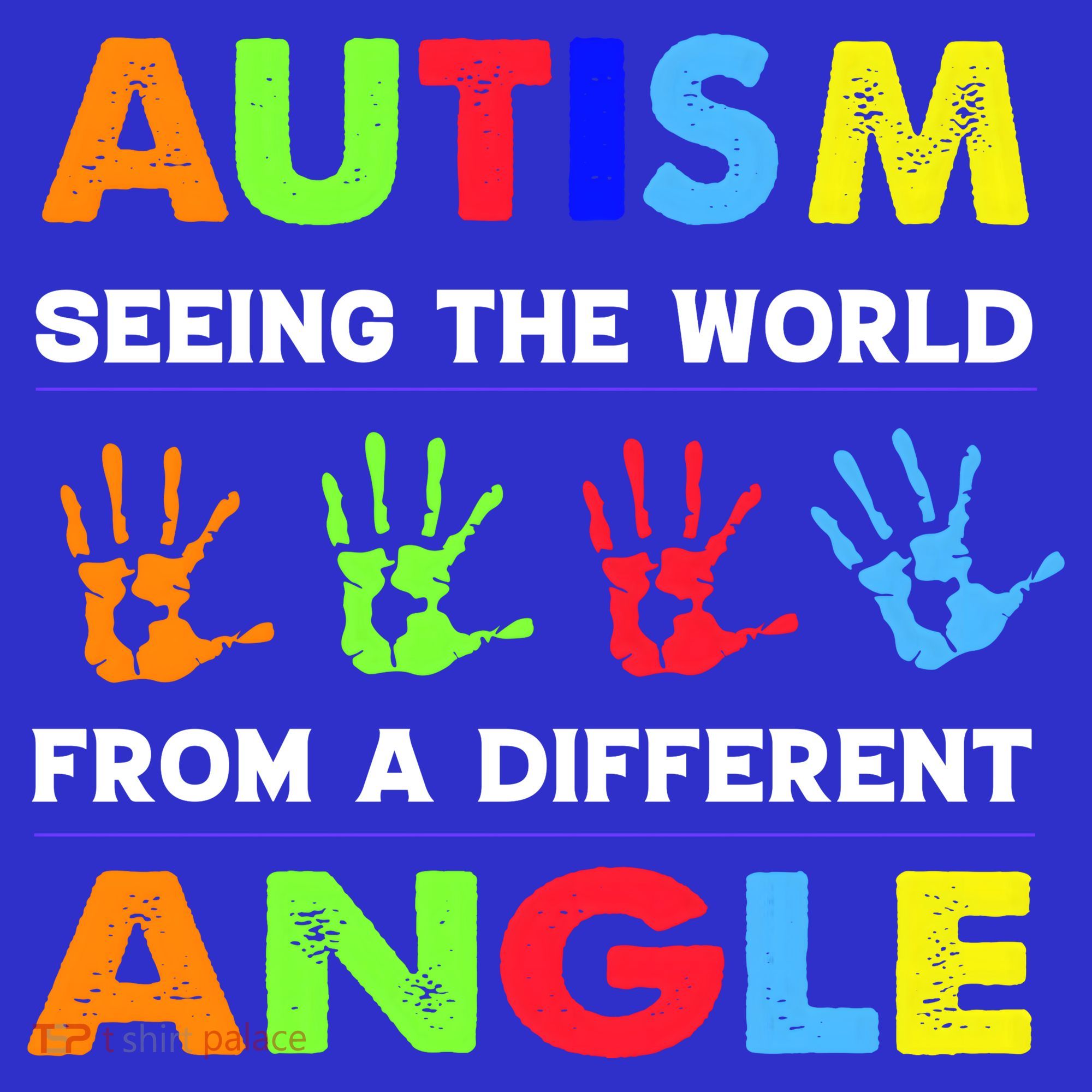 Autism Hand Prints Seeing The World From A Different Angle T-Shirt